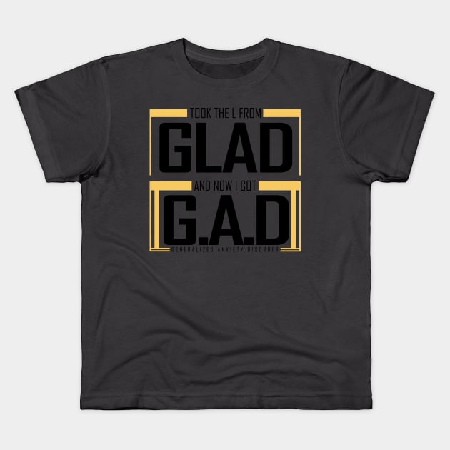 GLAD to GAD || Anxiety Tshirt and other tags Kids T-Shirt by ChezForShire